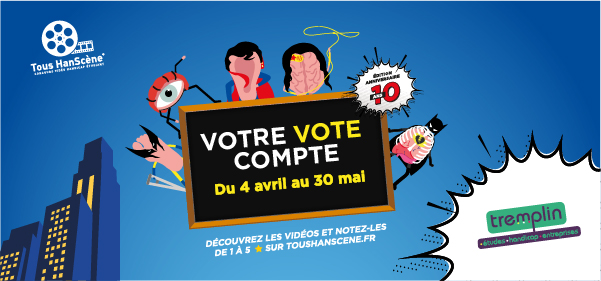 Votre VOTE compte : Rdv sur tous HanScène.fr pour découvrir les vidéos réalisées par les étudiants et attribuez-leur vos étoiles